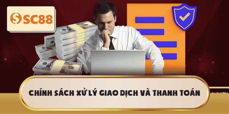 Chính sách xử lý giao dịch và thanh toán