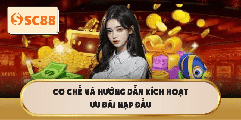 Cơ chế và hướng dẫn kích hoạt ưu đãi nạp đầu