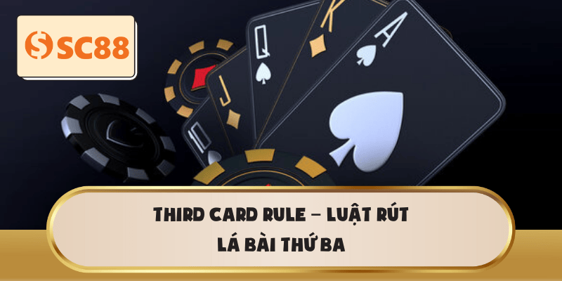 Third Card Rule – luật rút lá bài thứ ba